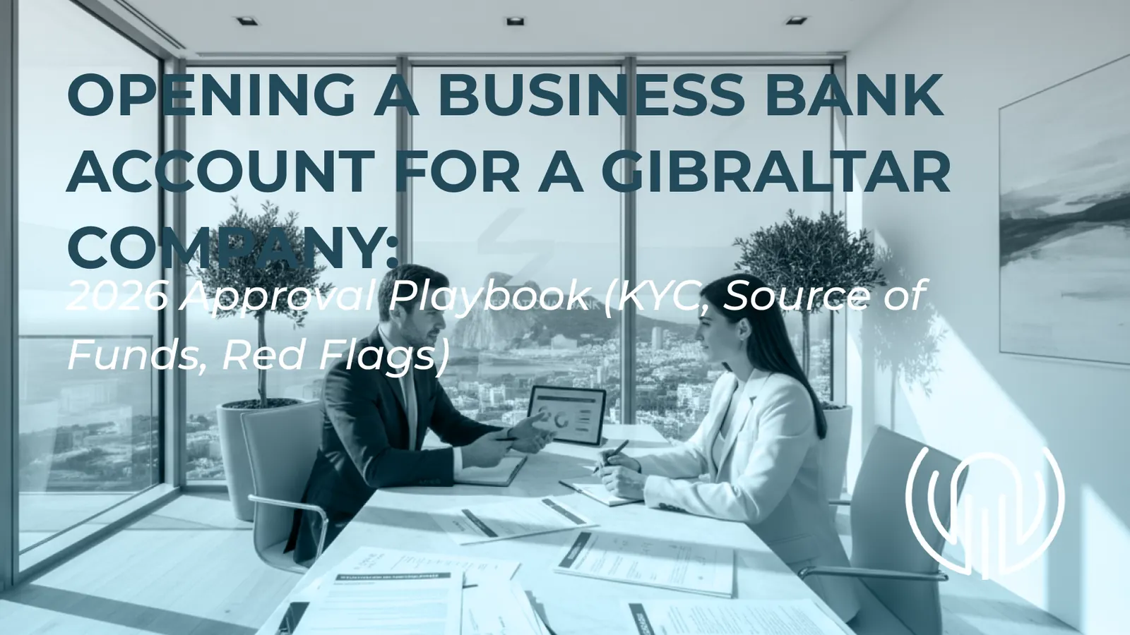 Gibraltar Business Bank Account 2026: KYC & Approval Guide